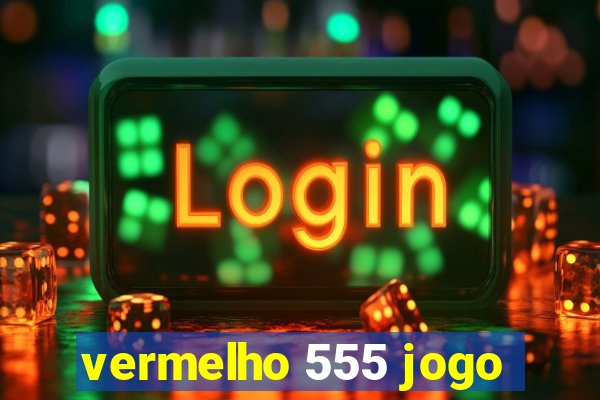 vermelho 555 jogo